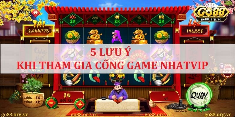 5 lưu ý cần quan tâm trước khi tham gia vào game Nhatvip